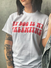 Load image into Gallery viewer, My Dog Is My Valentine Tee
